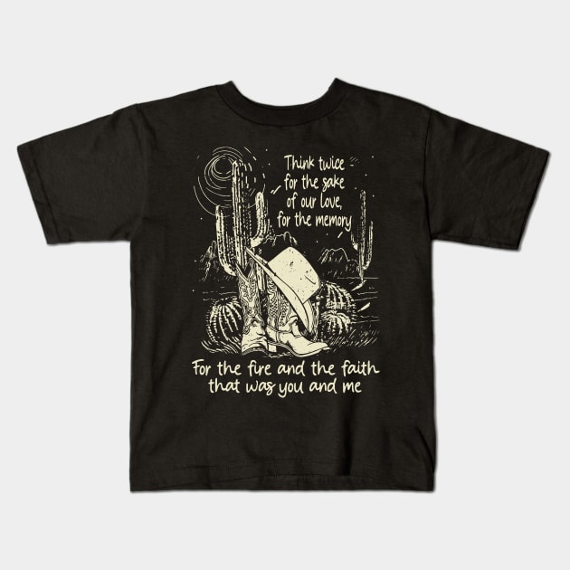 Think twice for the sake of our love, for the memory For the fire and the faith that was you and me Westerns Deserts Boot & Hat Kids T-Shirt by Beetle Golf
